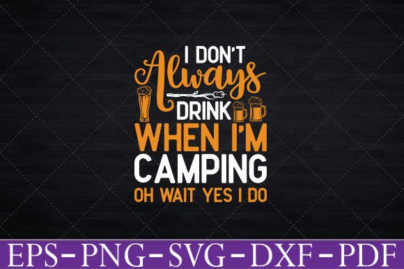Download I Don't Always Drink when I'm Camping - Premium Resources